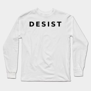 DESIST - black text Long Sleeve T-Shirt